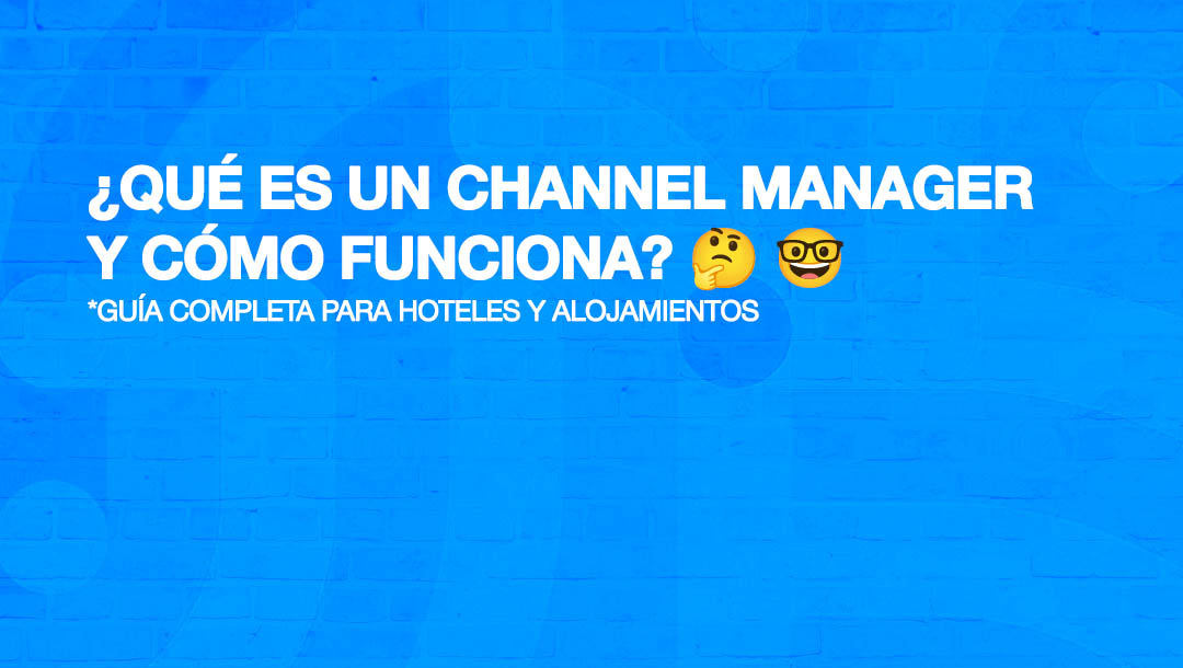 ¿Qué es un Channel Manager y cómo funciona? Guía completa para hoteles y alojamientos